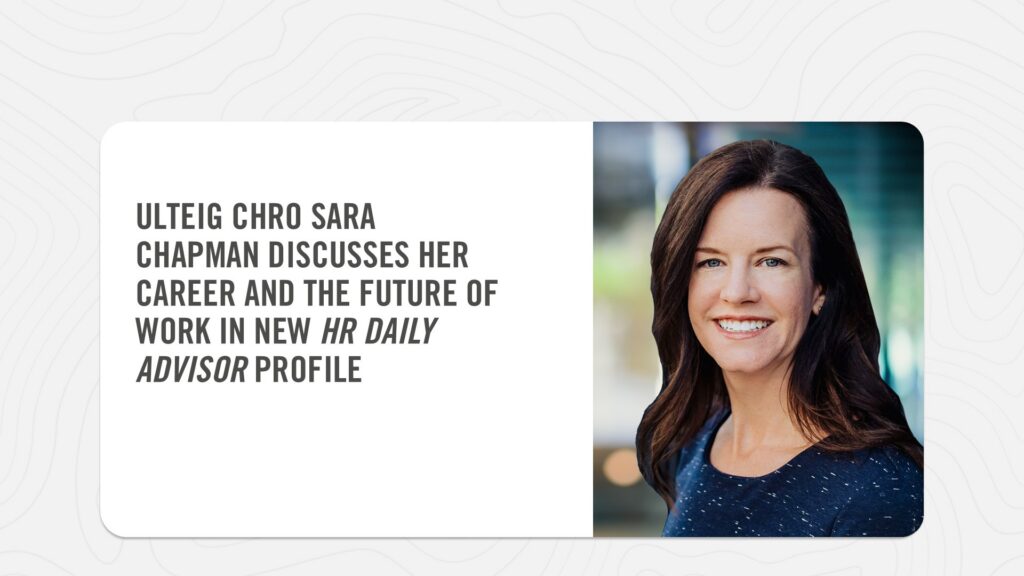 Ulteig CHRO Sara Chapman discusses her career and the future of work in her new HR DAILY ADVISOR profile