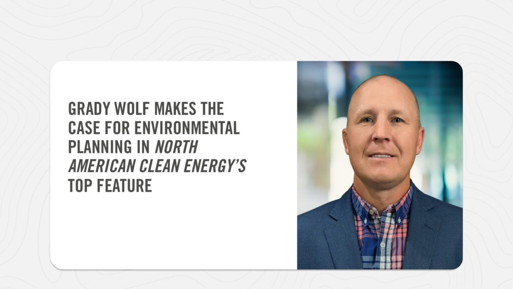 Grady Wolf makes the case for Environmental Planning in North American Clean Energy's Top Feature