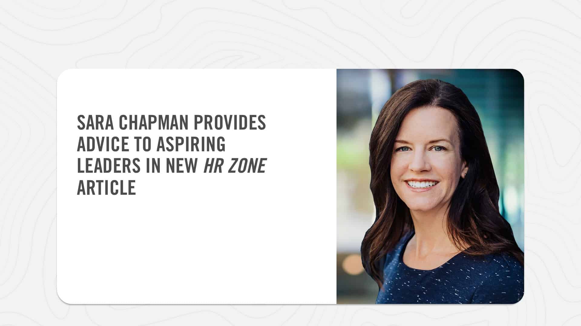 Sara Chapman provides advice to aspiring leaders in new HR ZONE article