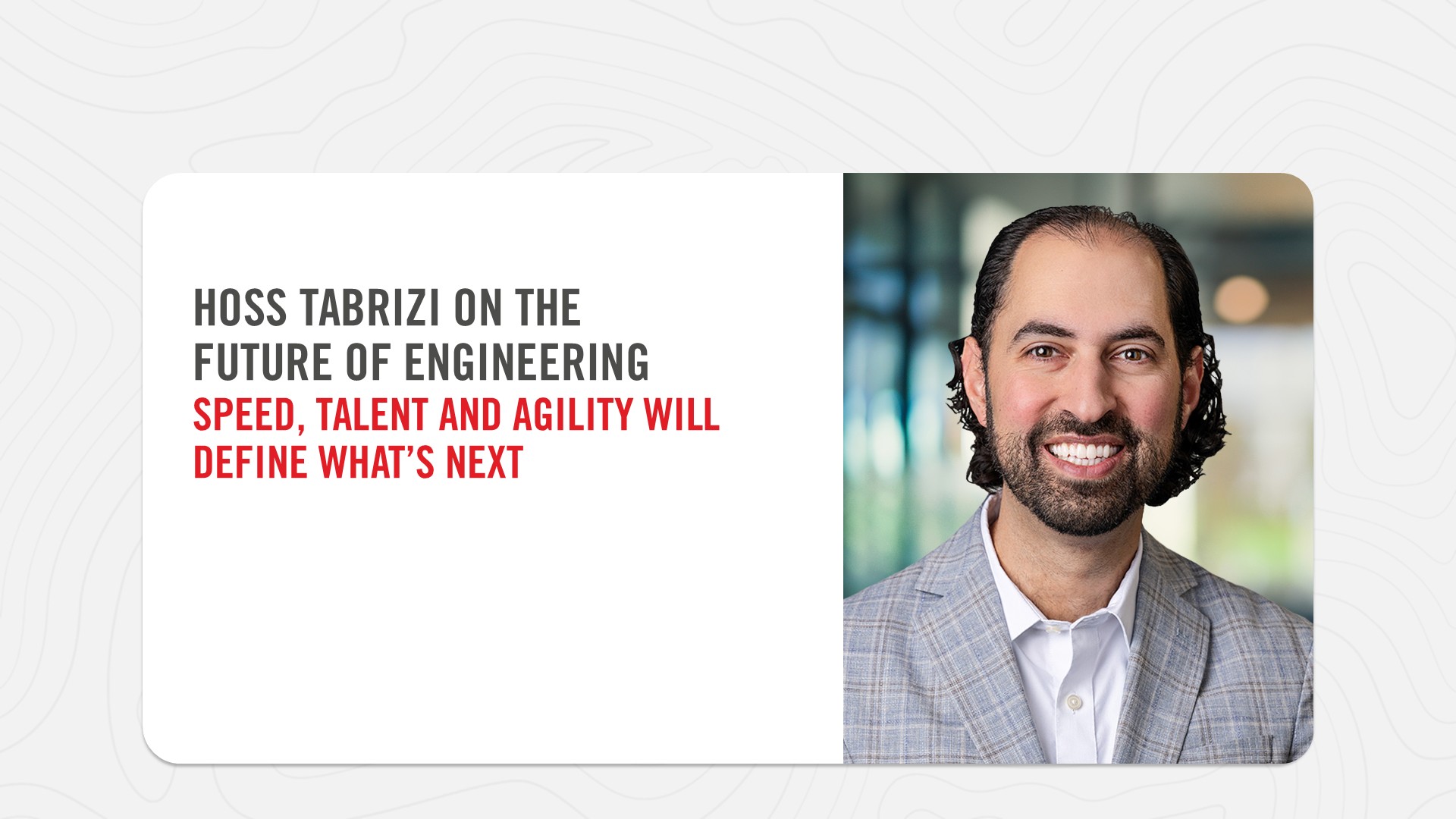 Hoss Tabrizi on the future of Engineering. Speed, talent and agility will define what's next.